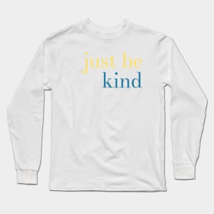 just be kind Long Sleeve T-Shirt